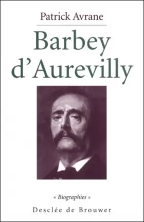 Patrick Avrane - Barbey d'Aurevilly