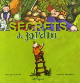Pauline Sauveur et Laurence Bernard - Secrets de jardin