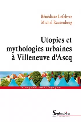 Couverture du produit · Utopies et mythologies urbaines à Villeneuve d'Ascq
