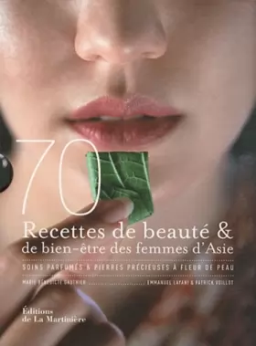 Couverture du produit · 70 recettes de beauté & de bien-être des femmes d'Asie : Soins parfumés & pierres précieuses à fleur de peau