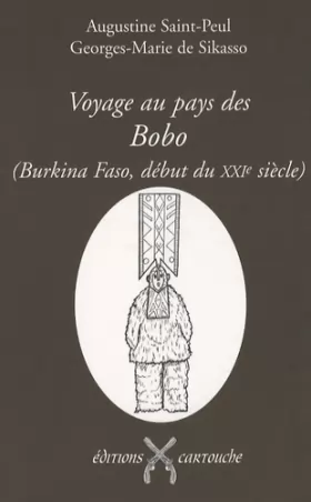 Couverture du produit · Voyage au pays des Bobo (Burkina Faso, début du XXIe siècle) : Les "bègues" adorateurs du Dwo ou Les seuls et authentiques Bobo
