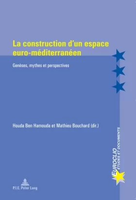 Couverture du produit · La construction d'un espace euro-méditerranéen: Genèses, mythes et perspectives