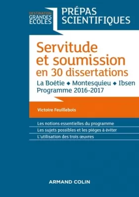Couverture du produit · Servitude et Soumission en 30 dissertations - Prépas scientifiques 2016-2017: La Boétie, Montesquieu, Ibsen