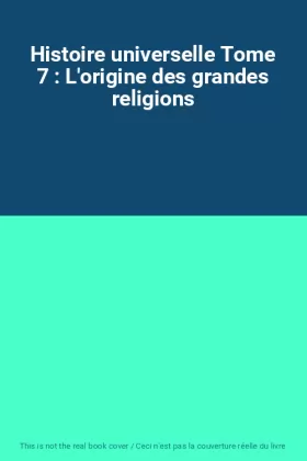 Couverture du produit · Histoire universelle Tome 7 : L'origine des grandes religions