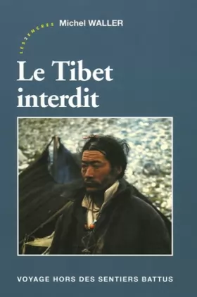 Couverture du produit · Le Tibet interdit : Voyage hors des sentiers battus