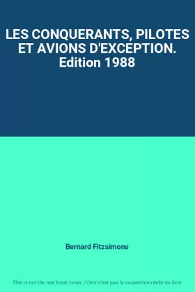 Couverture du produit · LES CONQUERANTS, PILOTES ET AVIONS D'EXCEPTION. Edition 1988