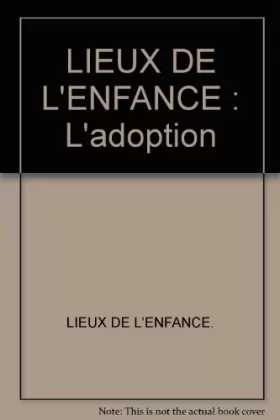 Couverture du produit · LIEUX DE L'ENFANCE : L'adoption