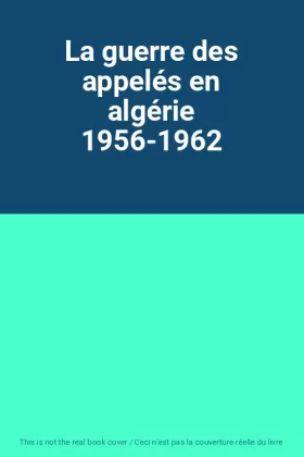 Couverture du produit · La guerre des appelés en algérie 1956-1962