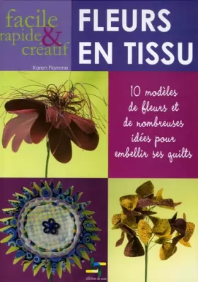 Couverture du produit · Fleurs en tissu : 10 Modèles de fleurs et de nombreuses idées pour embellir ses quilts
