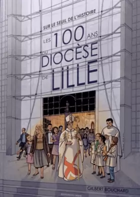 Couverture du produit · Sur le seuil de l'histoire : les 100 ans du diocèse de Lille