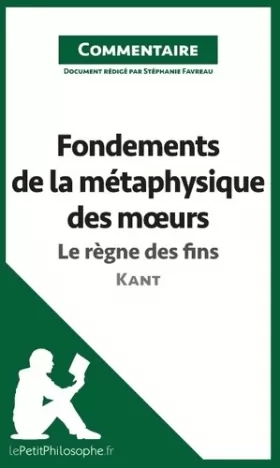 Couverture du produit · Fondements de la métaphysique des moeurs de Kant - Le règne des fins (Commentaire): Comprendre la philosophie avec lePetitPhilo