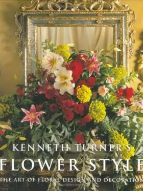 Couverture du produit · Kenneth Turner's Flower Style: The Art of Floral Design and Decoration