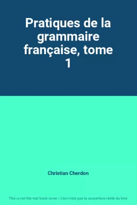 Couverture du produit · Pratiques de la grammaire française, tome 1