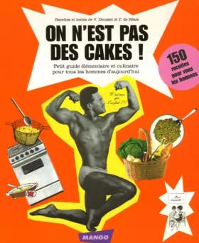 Couverture du produit · On n'est pas des cakes ! : Petit guide élémentaire et culinaire pour tous les hommes d'aujourd'hui