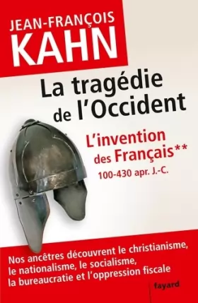 Couverture du produit · L'Invention des français 2 La tragédie de l'Occident: Comment nos ancêtres découvrent le christianisme, le nationalisme, le soc