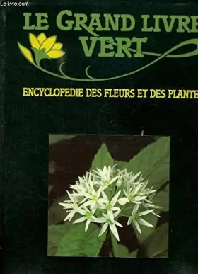 Couverture du produit · Le grand livre Vert Encyclopédie des flaurs et des plantes [Board book] [Jan 01, 1990] Marilies Bogaerts, Jacques G. Constant, 