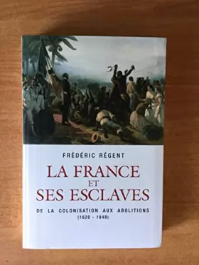 Couverture du produit · La france et ses esclaves. de la colonisation aux abolitions (1620-1848)