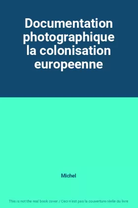 Couverture du produit · Documentation photographique la colonisation europeenne
