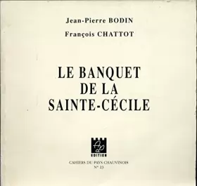 Couverture du produit · Le banquet de la Sainte-Cécile : Avignon, Théâtre le Colibri, 1994 (Cahiers du pays chauvinois)
