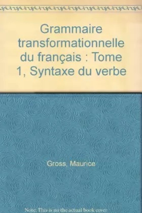 Couverture du produit · Grammaire transformationnelle du français : Tome 1, Syntaxe du verbe
