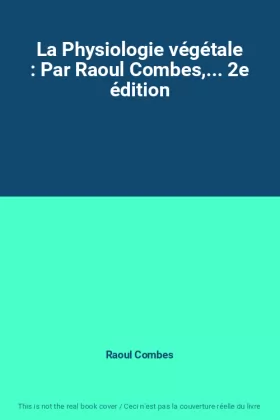 Couverture du produit · La Physiologie végétale : Par Raoul Combes,... 2e édition