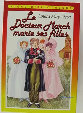 Couverture du produit · Le Docteur March marie ses filles (Idéal-Bibliothèque)