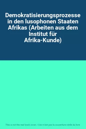 Couverture du produit · Demokratisierungsprozesse in den lusophonen Staaten Afrikas (Arbeiten aus dem Institut für Afrika-Kunde)