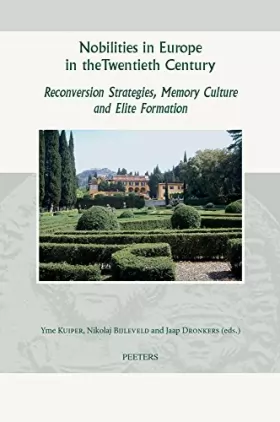 Couverture du produit · Nobilities in Europe in the Twentieth Century: Reconversion Strategies, Memory Culture, and Elite Formation