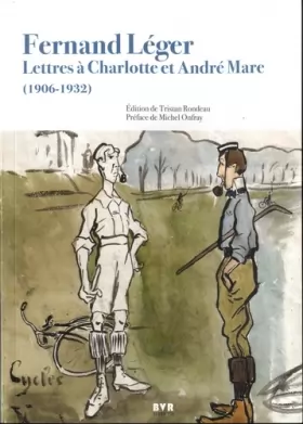 Couverture du produit · Fernand Léger: Lettres à Charlotte et André Mare (1906-1932)