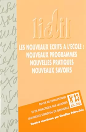 Couverture du produit · Lidil, N 23/2001. les Nouveaux Ecrits a l'Ecole : Nouveaux Programmes , Nouvelles Pratiques, Nouveau
