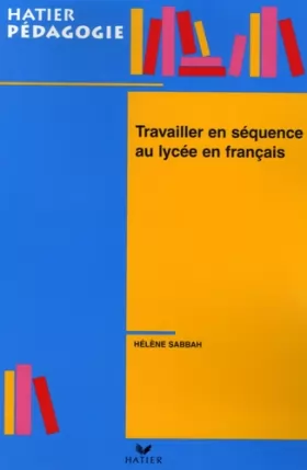 Couverture du produit · Hatier Pédagogie - Travailler en séquence au lycée en français