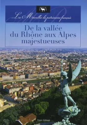 Couverture du produit · De la vallée du Rhône aux Alpes majastueuses : Les merveilles du patrimoine français