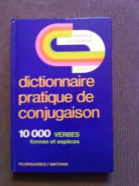 Couverture du produit · Dictionnaire pratique de conjugaison : 10000 verbes, formes et espèces (Pluriguides-Nathan)