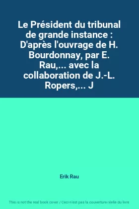 Couverture du produit · Le Président du tribunal de grande instance : D'après l'ouvrage de H. Bourdonnay, par E. Rau,... avec la collaboration de J.-L.