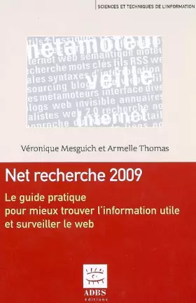 Couverture du produit · Net recherche 2009 : Le guide pratique pour mieux trouver l'information utile et surveiller le web
