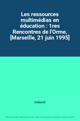 Couverture du produit · Les ressources multimédias en éducation : 1res Rencontres de l'Orme, [Marseille, 21 juin 1995]