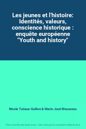 Couverture du produit · Les jeunes et l'histoire: Identités, valeurs, conscience historique : enquête européenne "Youth and history"