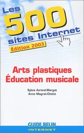 Couverture du produit · Les 500 sites Internet: Arts plastiques - Éducation musicale