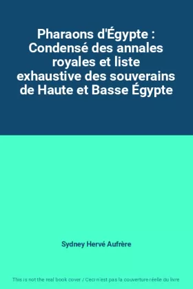 Couverture du produit · Pharaons d'Égypte : Condensé des annales royales et liste exhaustive des souverains de Haute et Basse Égypte