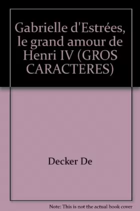 Couverture du produit · Gabrielle d'Estrées, le grand amour de Henri IV