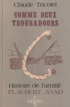 Couverture du produit · Comme deux troubadours: Histoire de l'amitié Flaubert-Sand