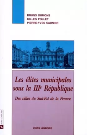 Couverture du produit · Elites municipales sous la IIIe République : Des villes du sud-est de la France