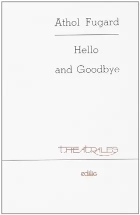 Athol Fugard - Hello and Goodbye