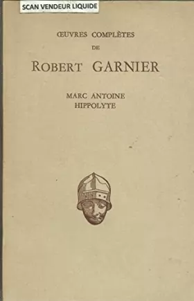 Couverture du produit · Oeuvres complétes de Robert Garnier : Marc Antoine, Hippolyte