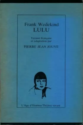 Frank Wedekind - Lulu - Version française et adaptation par Pierre Jean Jouve