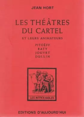 Couverture du produit · Les Théâtres du Cartel et leurs animateurs : Pitoëff, Baty, Jouvet, Dullin (Collection Les Introuvables)