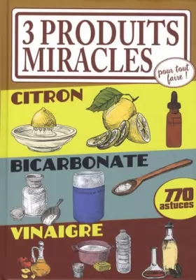 Couverture du produit · 3 produits miracles pour tout faire: Citron, bicarbonate, vinaigre