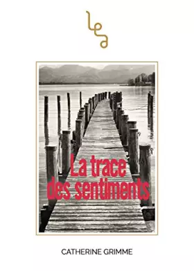 La trace des sentiments - Grimme Catherine