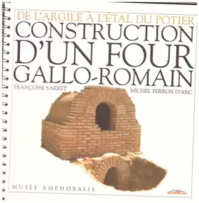 Couverture du produit · De l'argile à l'étal du potier - Tome 1: Construction d'un four Gallo-Romain - Françoise SARRET & Michel PERRON D'ARC - 1999 Mu