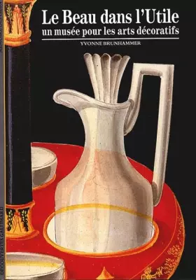 Couverture du produit · Le Beau dans l'utile : Un musée pour les arts décoratifs